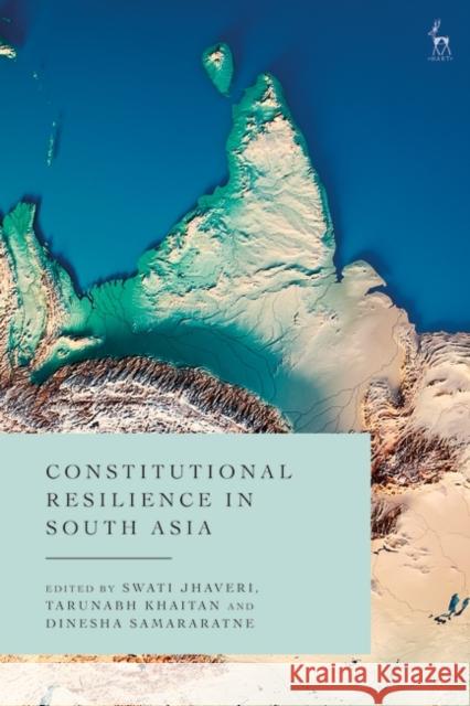 Constitutional Resilience in South Asia Swati Jhaveri Tarunabh Khaitan Dinesha Samararatne 9781509948895 Bloomsbury Publishing PLC - książka