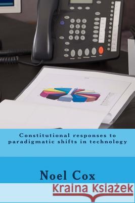 Constitutional responses to paradigmatic shifts in technology Cox, Noel 9781496062383 Createspace - książka