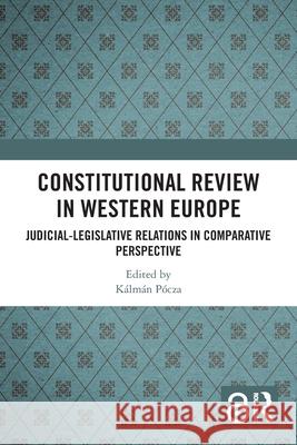 Constitutional Review in Western Europe: Judicial-Legislative Relations in Comparative Perspective K?lm?n P?cza 9781032506630 Routledge - książka