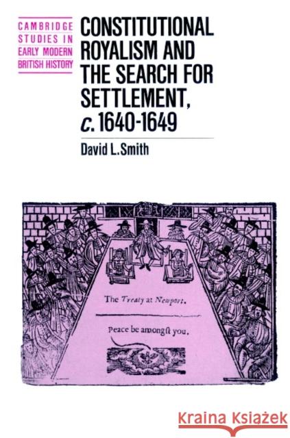 Constitutional Royalism and the Search for Settlement, C.1640-1649 Smith, David L. 9780521893398 Cambridge University Press - książka