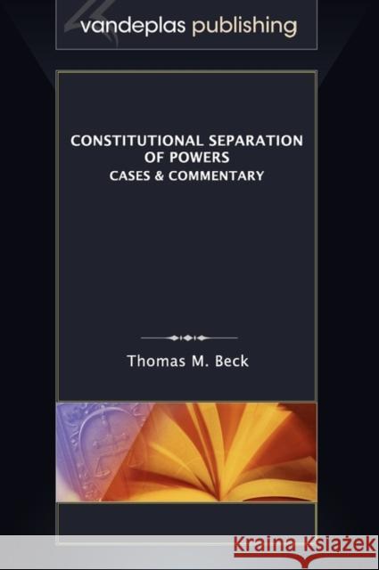 Constitutional Separation of Powers: Cases & Commentary Beck, Thomas M. 9781600421327 Vandeplas Pub. - książka