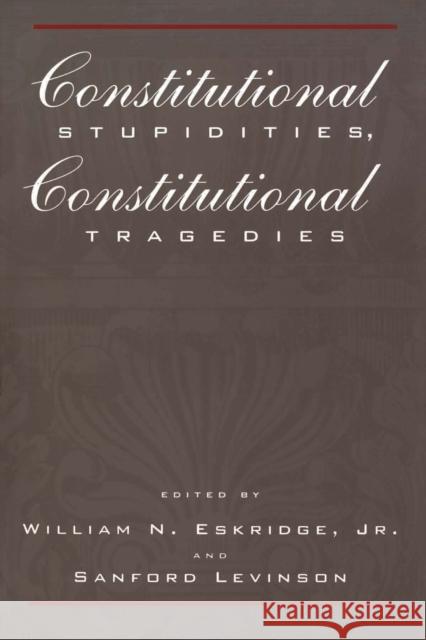 Constitutional Stupidities, Constitutional Tragedies William N., Jr. Eskridge Sanford Levinson 9780814751312 New York University Press - książka