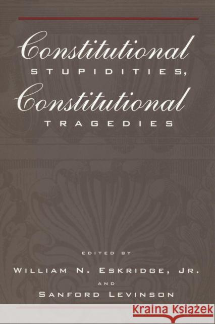 Constitutional Stupidities, Constitutional Tragedies William N., Jr. Eskridge Sanford Levinson 9780814751329 New York University Press - książka