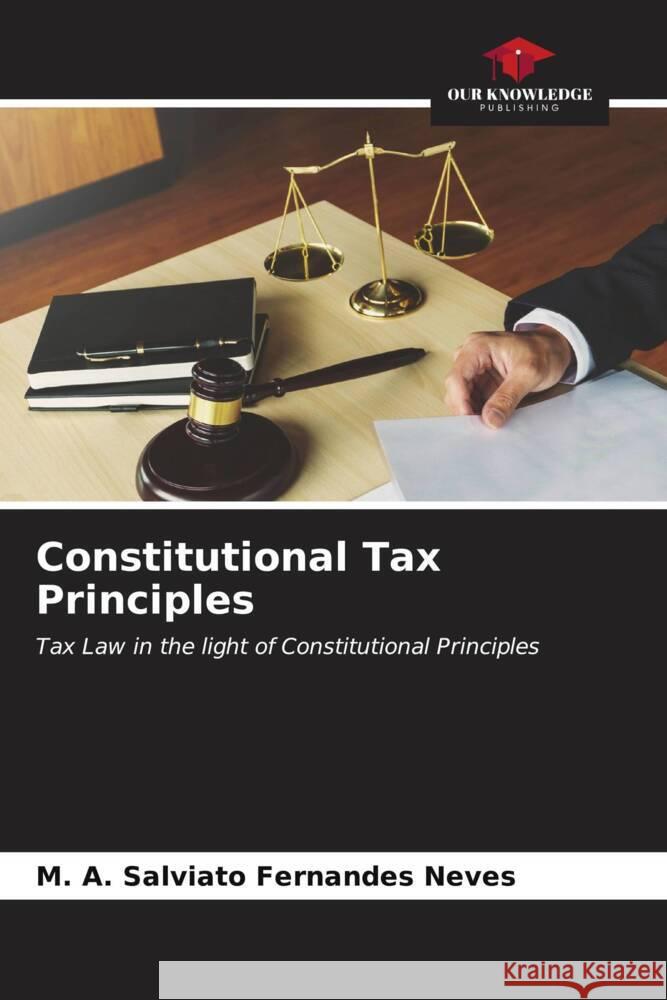 Constitutional Tax Principles M. A. Salviato Fernandes Neves 9786207174508 Our Knowledge Publishing - książka