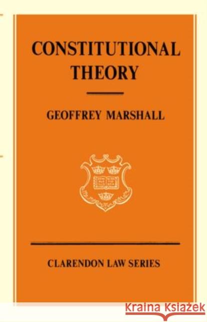 Constitutional Theory Geoffrey Marshall 9780198761211 Oxford University Press, USA - książka