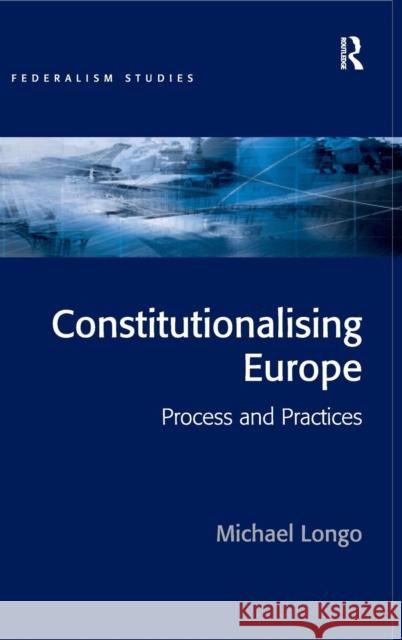 Constitutionalising Europe: Processes and Practices Longo, Michael 9780754646983 Ashgate Publishing Limited - książka