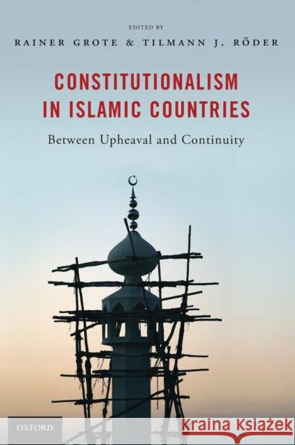 Constitutionalism in Islamic Countries: Between Upheaval and Continuity Rainer Grote 9780199759880  - książka