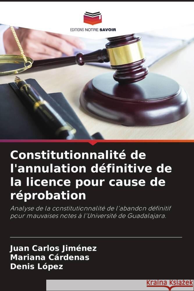 Constitutionnalité de l'annulation définitive de la licence pour cause de réprobation Jiménez, Juan Carlos, Cárdenas, Mariana, López, Denis 9786204564562 Editions Notre Savoir - książka