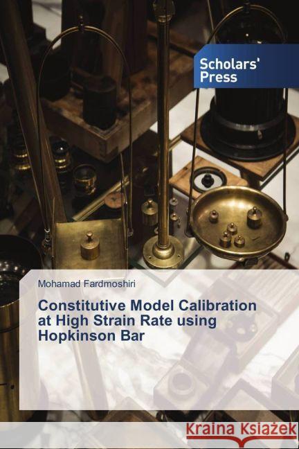 Constitutive Model Calibration at High Strain Rate using Hopkinson Bar Fardmoshiri, Mohamad 9783659839825 Scholar's Press - książka