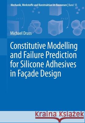Constitutive Modelling and Failure Prediction for Silicone Adhesives in Façade Design Drass, Michael 9783658292546 Springer Vieweg - książka