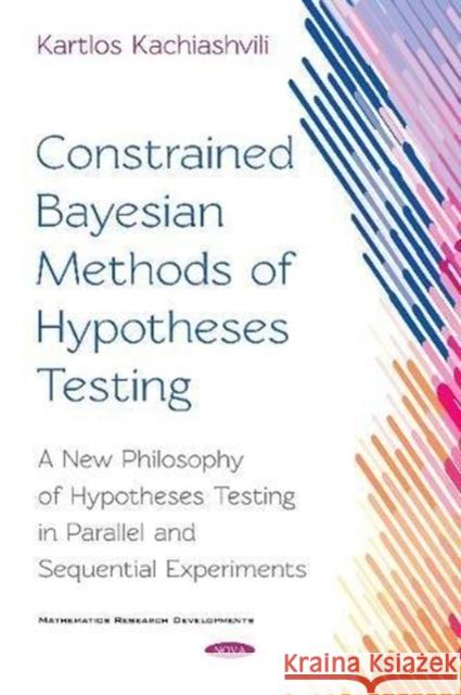 CONSTRAINED BAYESIAN METHODS OF HYPOTHES  KACHIASHVILI, KARTLO 9781536131031 MATHEMATICS RESEARCH DEVELOPME - książka