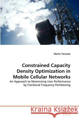 Constrained Capacity Density Optimization in Mobile Cellular Networks Martin Taranetz 9783639373790 VDM Verlag - książka