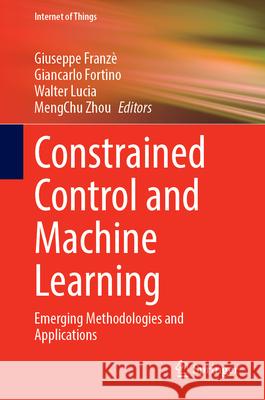 Constrained Control and Machine Learning: Emerging Methodologies and Applications Giuseppe Franz? Giancarlo Fortino Walter Lucia 9783032027085 Springer - książka