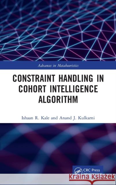 Constraint Handling in Cohort Intelligence Algorithm Ishaan R. Kale Anand J. Kulkarni 9781032150758 CRC Press - książka