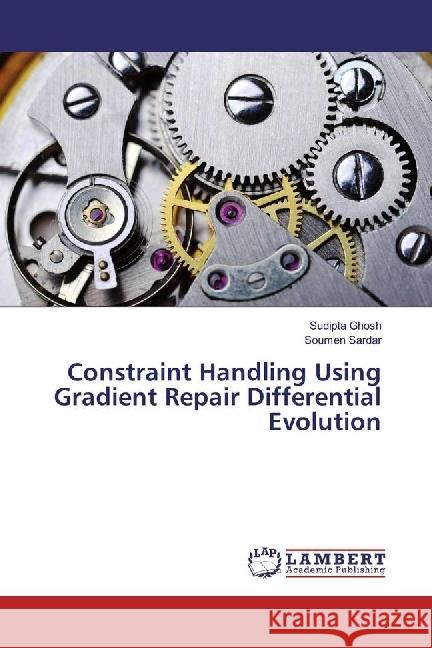 Constraint Handling Using Gradient Repair Differential Evolution Ghosh, Sudipta; Sardar, Soumen 9783659962837 LAP Lambert Academic Publishing - książka