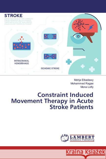 Constraint Induced Movement Therapy in Acute Stroke Patients Elbadawy, Mohja; Ragae, Mohammed; Lotfy, Mona 9783659848377 LAP Lambert Academic Publishing - książka