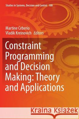 Constraint Programming and Decision Making: Theory and Applications Martine Ceberio Vladik Kreinovich 9783319871530 Springer - książka