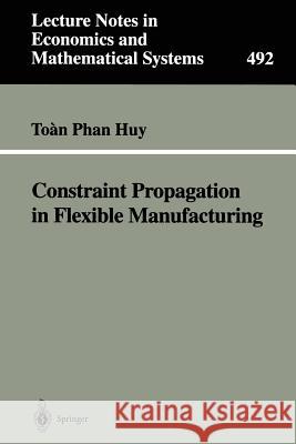 Constraint Propagation in Flexible Manufacturing Huy Toan Phan Toan Phan Huy Toan Pha 9783540679134 Springer - książka