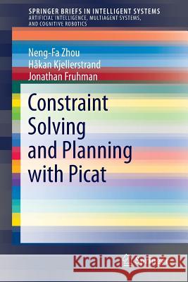 Constraint Solving and Planning with Picat Neng-Fa Zhou Jonathan Fruhman Hakan Kjellerstrand 9783319258812 Springer - książka