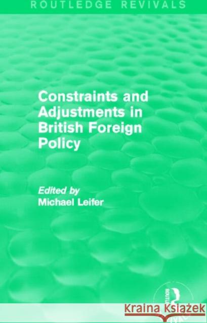 Constraints and Adjustments in British Foreign Policy (Routledge Revivals) Michael Leifer 9780415710626 Routledge - książka