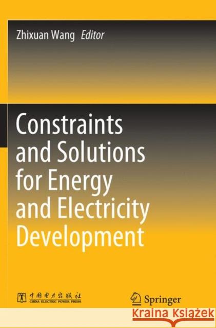 Constraints and Solutions for Energy and Electricity Development Zhixuan Wang 9789811341168 Springer - książka