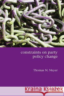 Constraints on Party Policy Change Meyer, Thomas 9781907301490 ECPR Monographs - książka