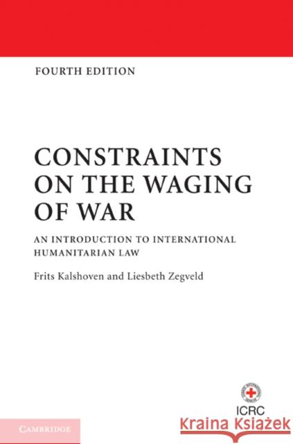 Constraints on the Waging of War: An Introduction to International Humanitarian Law Kalshoven, Frits 9781107011663  - książka