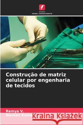 Construção de matriz celular por engenharia de tecidos V, Remya, Kumar, Naveen 9786630444759 Edicoes Nosso Conhecimento - książka