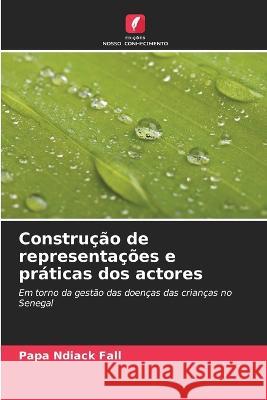 Construcao de representacoes e praticas dos actores Papa Ndiack Fall   9786206017752 Edicoes Nosso Conhecimento - książka