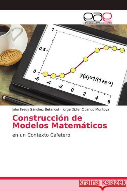 Construcción de Modelos Matemáticos : en un Contexto Cafetero Sánchez Betancut, John Fredy; Obando Montoya, Jorge Didier 9783659098192 Editorial Académica Española - książka