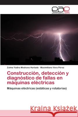 Construcción, detección y diagnóstico de fallas en máquinas eléctricas Medrano Hurtado, Zulma Yadira 9783659076022 Editorial Academica Espanola - książka