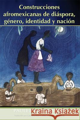 Construcciones Afromexicanas de Diáspora, Género, Identidad Y Nación Ramsay, Paulette A. 9789766407667 University of the West Indies Press - książka