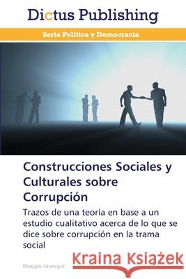 Construcciones Sociales y Culturales sobre Corrupción Jáuregui, Maggie 9783847386506 Dictus Publishing - książka