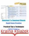 Construct 2 & Construct Classic Rapid Game Creation Practical Tips & Techniques 2016/17 Edition Hobbypress 9781539546337 Createspace Independent Publishing Platform