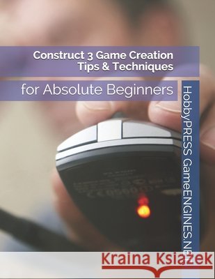 Construct 3 Game Creation Tips & Techniques: for Absolute Beginners Yu, Chak Tin 9798648944848 Independently published - książka