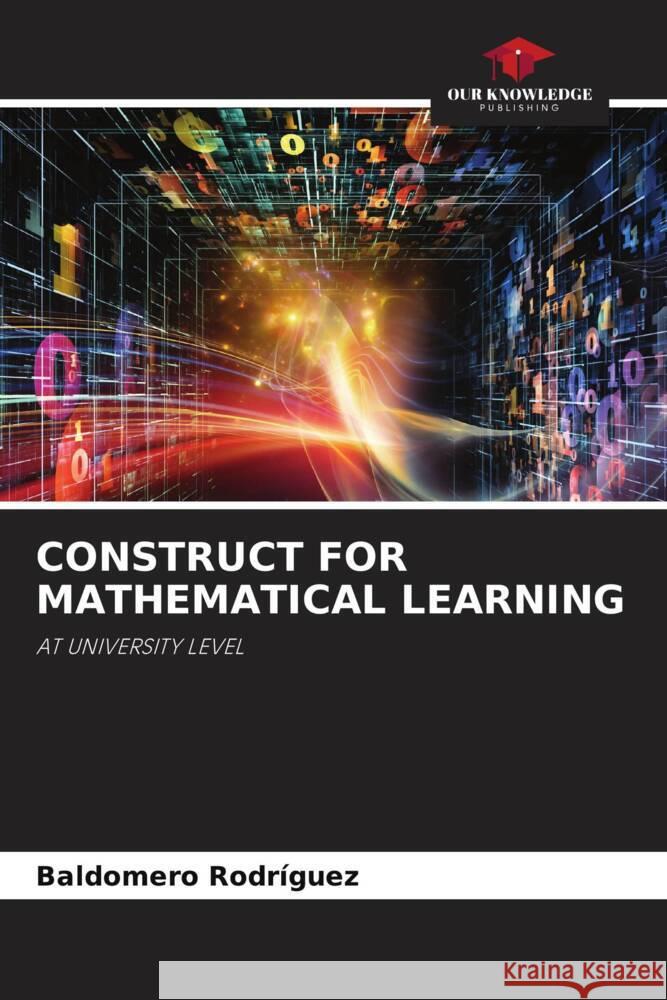 CONSTRUCT FOR MATHEMATICAL LEARNING Rodríguez, Baldomero 9786204794310 Our Knowledge Publishing - książka