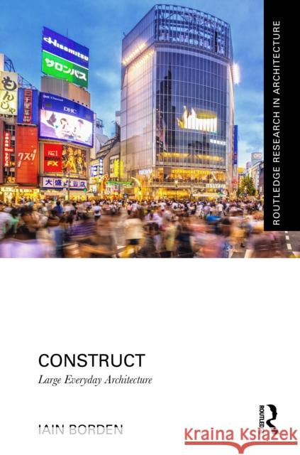 Construct: Large Everyday Architecture Iain (University College London, UK) Borden 9781032859866 Routledge - książka