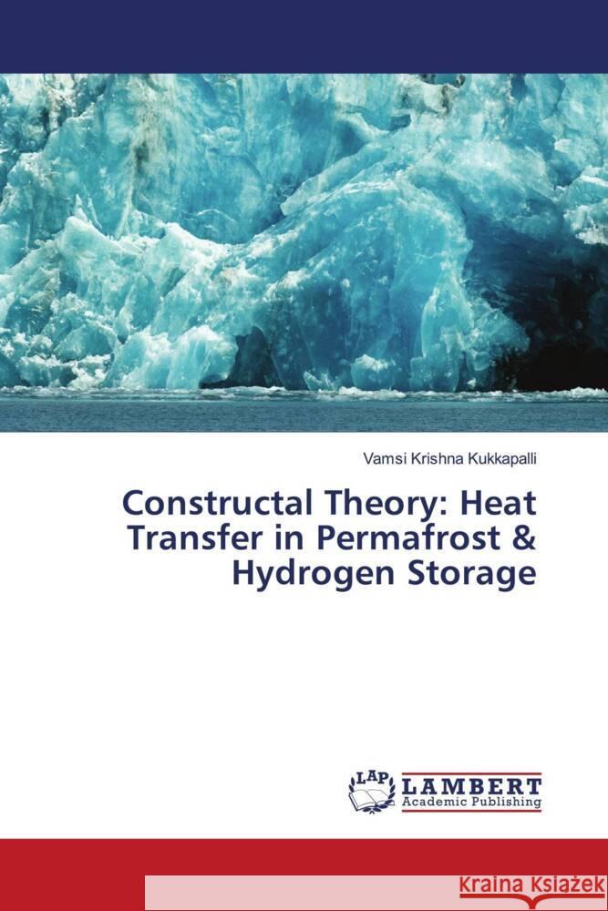 Constructal Theory: Heat Transfer in Permafrost & Hydrogen Storage Kukkapalli, Vamsi Krishna 9786206686002 LAP Lambert Academic Publishing - książka