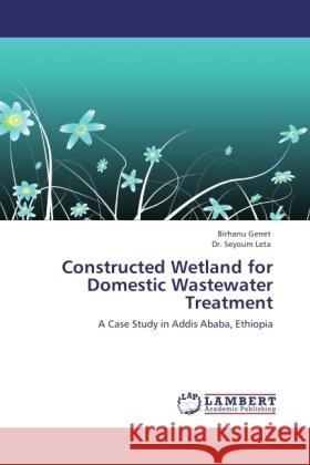 Constructed Wetland for Domestic Wastewater Treatment Genet, Birhanu, Leta, Seyoum 9783846504390 LAP Lambert Academic Publishing - książka