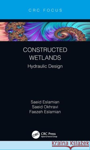 Constructed Wetlands: Hydraulic Design Saeid Eslamian Saeid Okhravi Faezeh Eslamian 9780367196899 CRC Press - książka