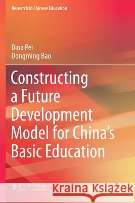 Constructing a Future Development Model for China's Basic Education Pei, Dina 9789811573354 Springer Singapore - książka