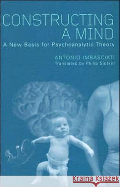 Constructing a Mind: A New Base for Psychoanalytic Theory Imbasciati, Antonio 9781583917671 Routledge - książka