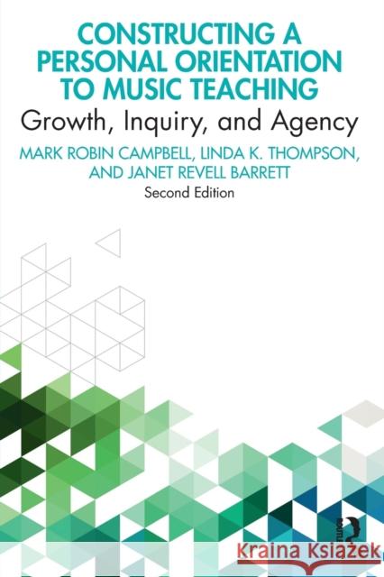 Constructing a Personal Orientation to Music Teaching: Growth, Inquiry, and Agency Campbell, Mark Robin 9780367347208 Routledge - książka