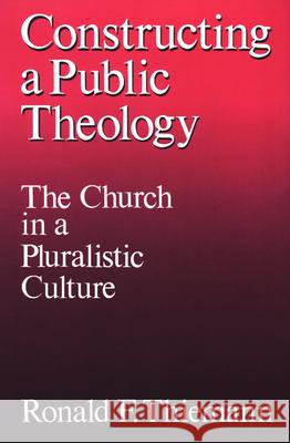 Constructing a Public Theology: The Church in a Pluralistic Culture Ronald F. Thiemann 9780664251307 Westminster/John Knox Press,U.S. - książka