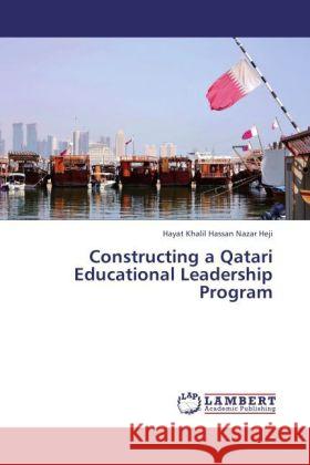 Constructing a Qatari Educational Leadership Program Nazar Heji, Hayat Khalil Hassan 9783846521861 LAP Lambert Academic Publishing - książka