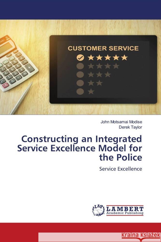 Constructing an Integrated Service Excellence Model for the Police Modise, John Motsamai, Taylor, Derek 9786205490822 LAP Lambert Academic Publishing - książka