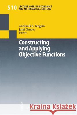 Constructing and Applying Objective Functions: Proceedings of the Fourth International Conference on Econometric Decision Models Constructing and Appl Tangian, Andranik S. 9783540426691 Springer Berlin Heidelberg - książka