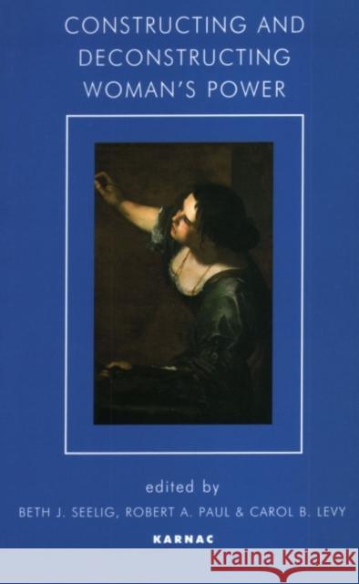 Constructing and Deconstructing Woman's Power Seelig Beth J Beth J. Seelig 9781855752917 Karnac Books - książka