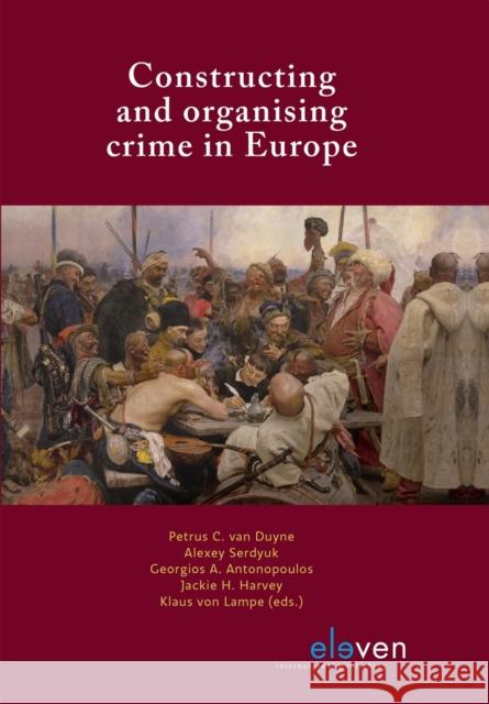 Constructing and Organising Crime in Europe Duyne, Petrus C. 9789462369559 Eleven International Publishing - książka
