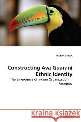 Constructing Ava Guaraní Ethnic Identity Henryk Gaska 9783639270655 VDM Verlag - książka